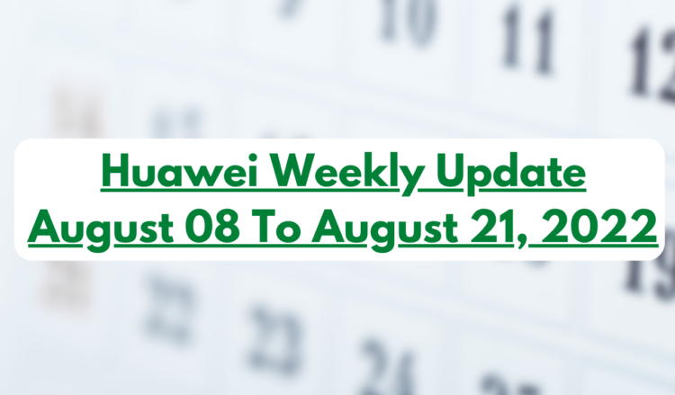 Huawei Weekly Update -August 08 To August 21, 2022