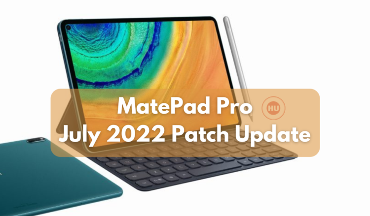 MatePad Pro receiving July 2022 patch update