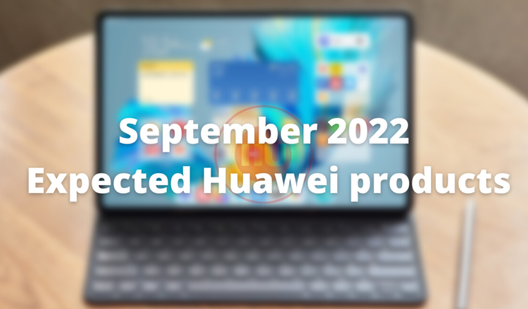 September 2022 Expected Huawei products
