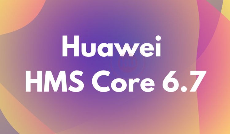 Huawei HMS Core 6.7