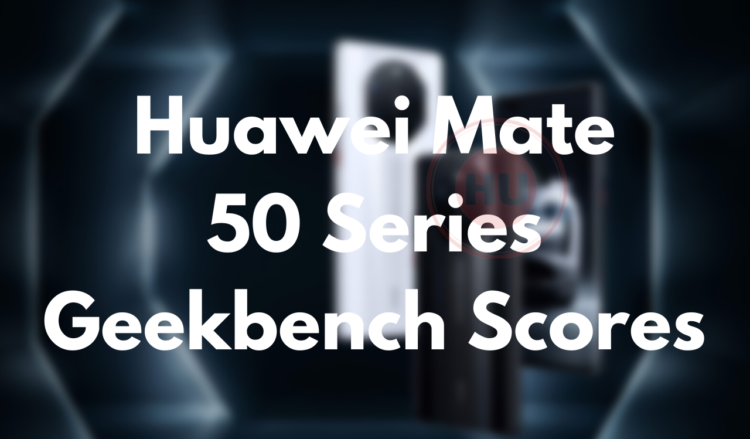 Huawei Mate 50 Series Geekbench Scores