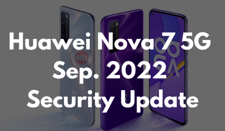 Huawei Nova 7 5G September 2022 security update