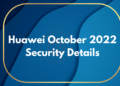 Huawei releases October 2022 security patch details