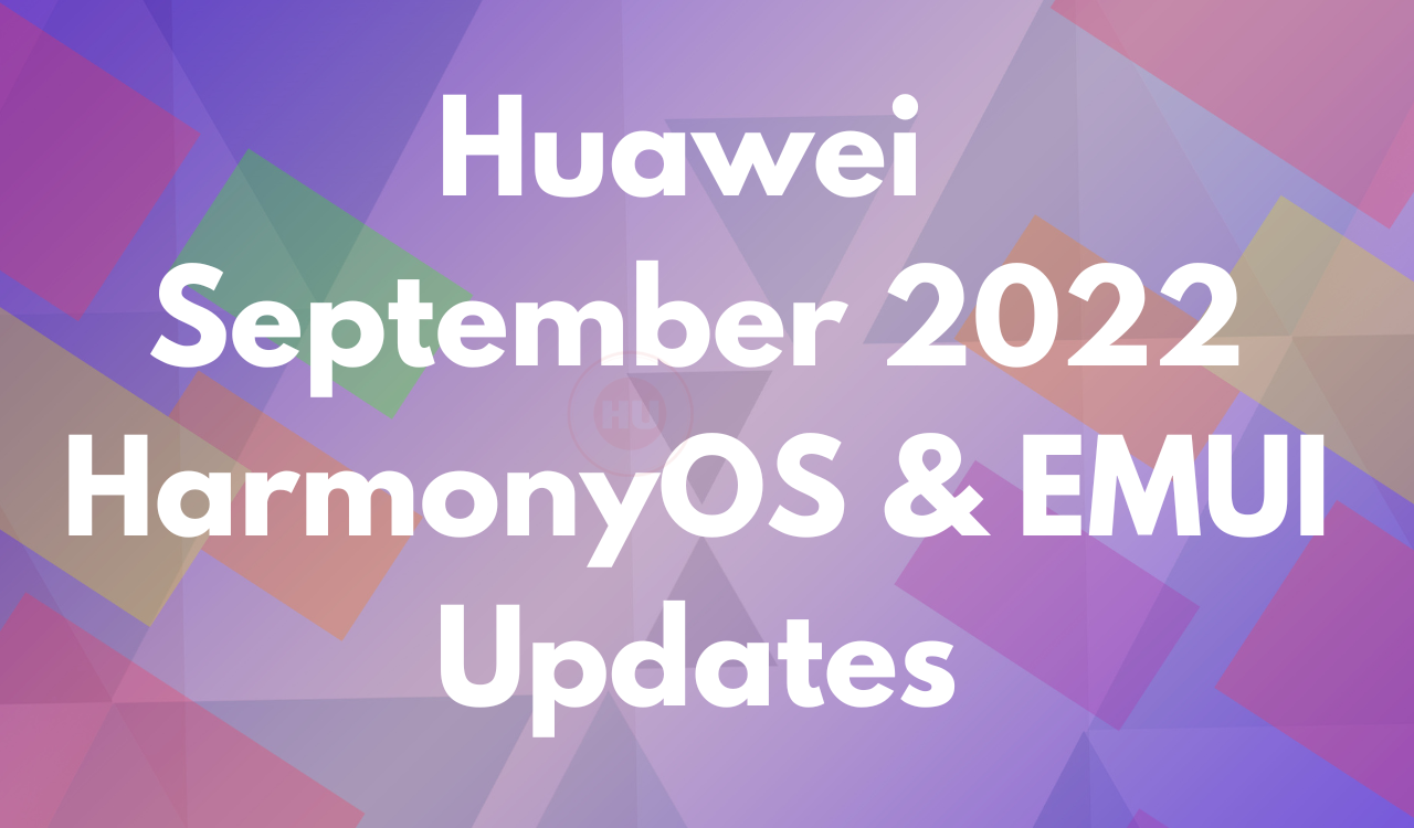 September 2022 HarmonyOS and EMUI updates