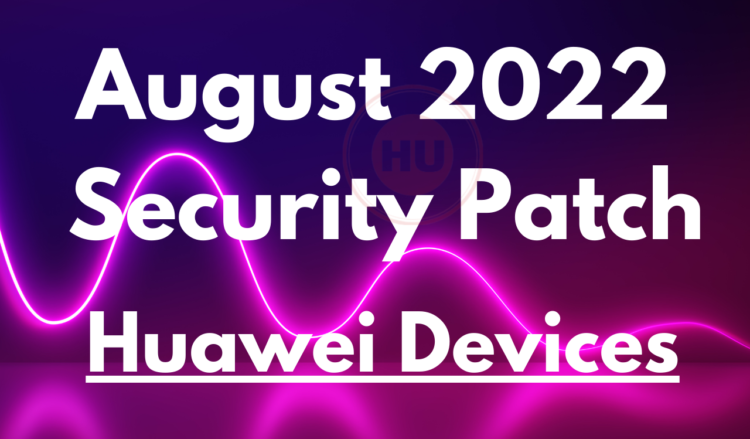 These Huawei devices have received August 2022 security update so far