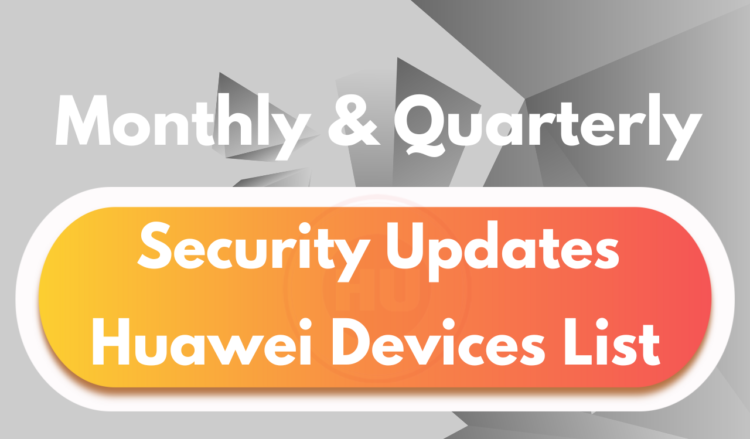 These Huawei devices will get EMUI Monthly and Quarterly patch update