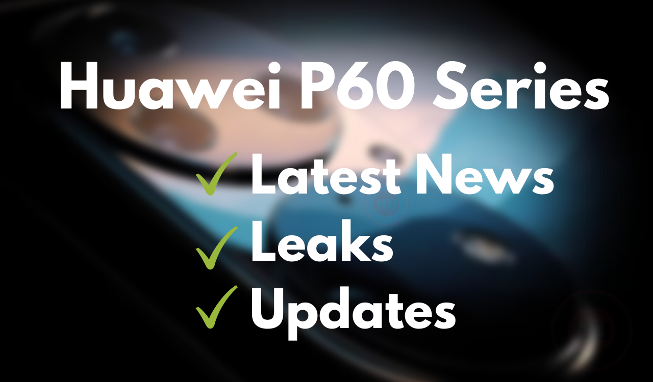 Huawei P60 Series latest news