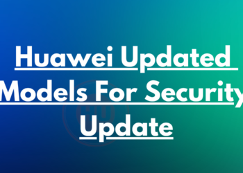Huawei updated models and fixes for security patch