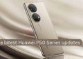 The latest Huawei P50 Series updates