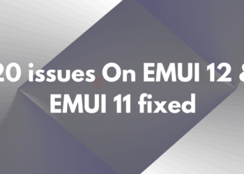 20 issues on EMUI 12 and 11 fixed