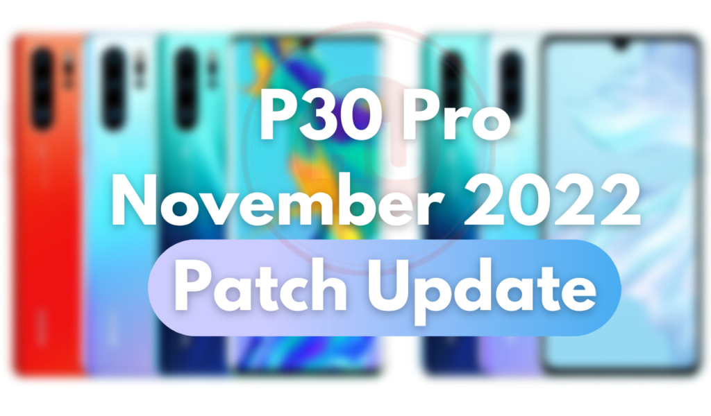 P30 Pro November 2022 patch is now available