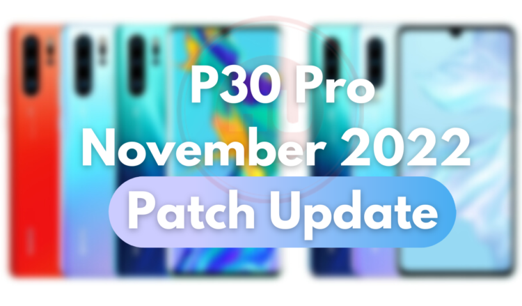 P30 Pro November 2022 patch is now available