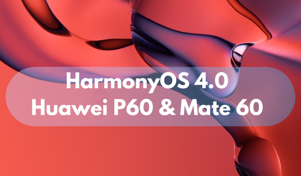 Huawei P60 and Mate 60 may launch with HarmonyOS 4 and Snapdragon Chip - HU