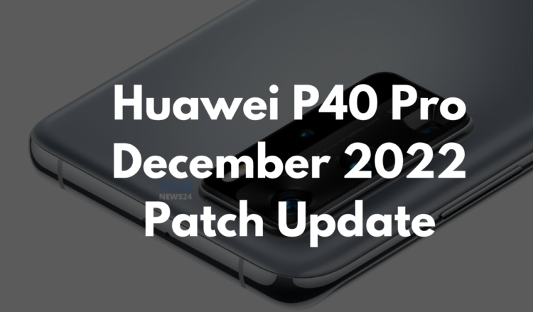 Huawei P40 Pro December 2022 security patch update