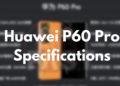Huawei P60 Pro full specifications leaked ahead of launch