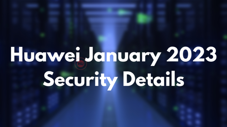 Huawei released January 2023 security patch released