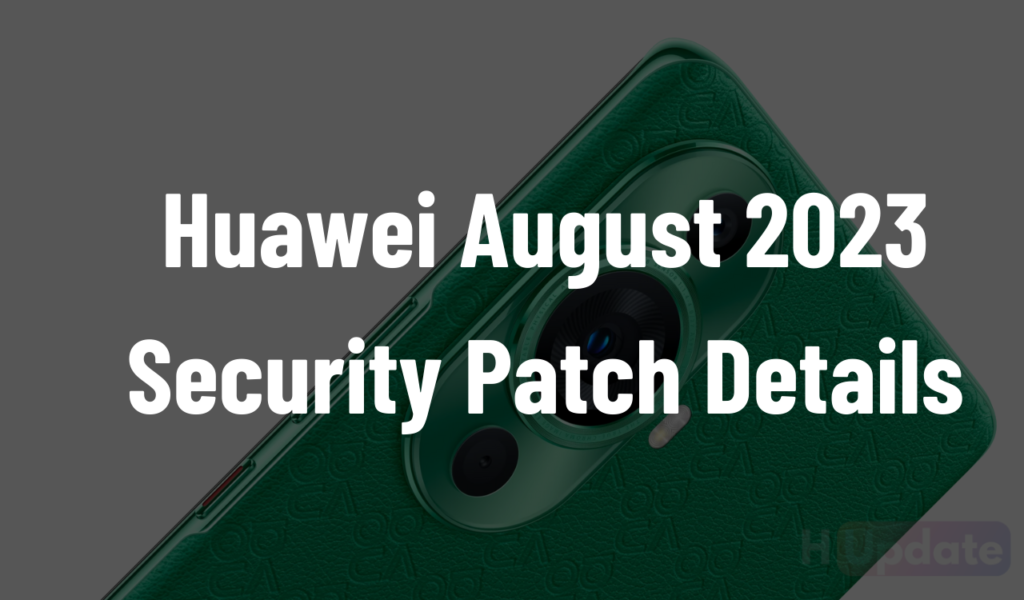 Huawei publishes August 2023 EMUI security patch details - HU